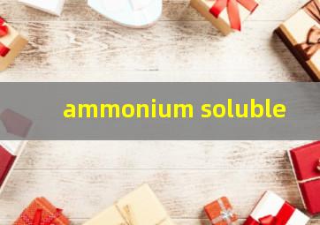  ammonium soluble